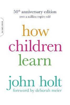 How Children Learn, 50th anniversary edition - John Holt - cover