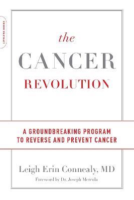 The Cancer Revolution: A Groundbreaking Program to Reverse and Prevent Cancer - Leigh Connealy - cover