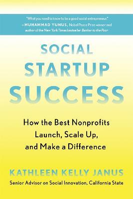 Social Startup Success: How the Best Nonprofits Launch, Scale Up, and Make a Difference - Kathleen Kelly Janus - cover