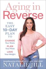 Aging in Reverse: The Easy 10-Day Plan to Change Your State, Plan Your Plate, Love Your Weight