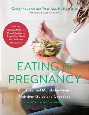 Eating for Pregnancy (Revised): Your Essential Month-by-Month Nutrition Guide and Cookbook - Catherine Jones,Rose Hudson,Teresa Knight - cover
