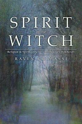 Spirit of the Witch: Religion & Spirituality in Contemporary Witchcraft - Raven Grimassi - cover