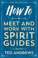 How To Meet and Work with Spirit Guides