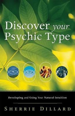 Discover Your Psychic Type: Developing and Using Your Natural Intuition - Sherrie Dillard - cover