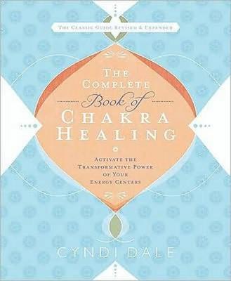 The Complete Book of Chakra Healing: Activate the Transformative Power of Your Energy Centers - Cyndi Dale - cover
