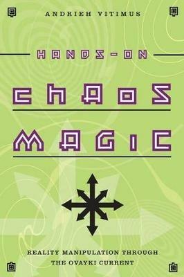 Hands-on Chaos Magic: Reality Manipulation Through the Ovayki Current - Andrieh Vitimus - cover