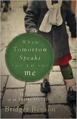 When Tomorrow Speaks to ME: Memoirs of an Irish Medium - Bridget Benson - cover