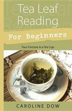 Tea Leaf Reading for Beginners: Your Fortune in a Teacup