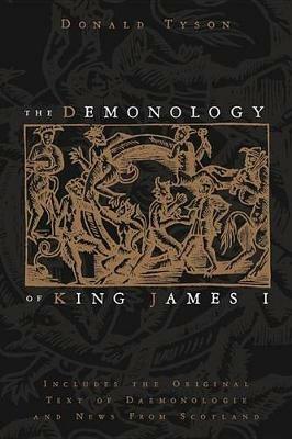 The Demonology of King James: Includes the Original Text of Daemonologie and News from Scotland - Donald Tyson - cover