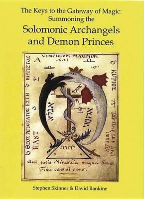 The Keys to the Gateway of Magic: Summoning the Solomonic Archangels & Demon Princes - Stephen Skinner,David Rankine - cover