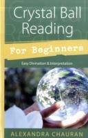 Crystal Ball Reading for Beginners: Easy Divination and Interpretation - Alexandra Chauran - cover