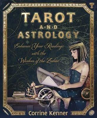Tarot and Astrology: Enhance Your Readings with the Wisdom of the Zodiac - Corrine Kenner - cover