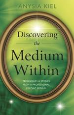 Discovering the Medium within: Techniques and Stories from a Professional Psychic Medium