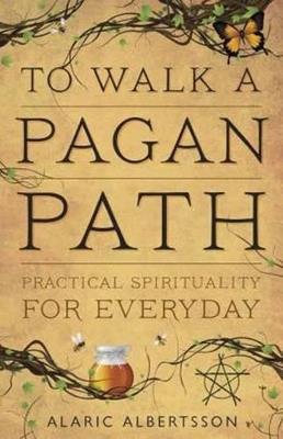 To Walk a Pagan Path: Practical Spirituality for Every Day - Alaric Albertsson - cover