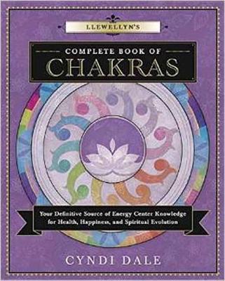 Llewellyn's Complete Book of Chakras: Your Definitive Source of Energy Center Knowledge for Health, Happiness, and Spiritual Evolution - Cyndi Dale - cover