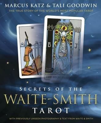 Secrets of the Waite-Smith Tarot: The True Story of the World's Most Popular Tarot - Marcus Katz,Tali Goodwin - cover