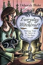 Everyday Witchcraft: Making Time for Spirit in a Too-Busy World