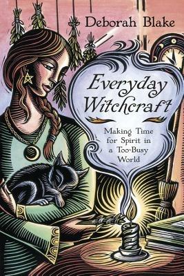 Everyday Witchcraft: Making Time for Spirit in a Too-Busy World - Deborah Blake - cover