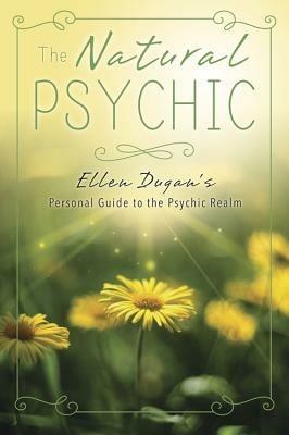 The Natural Psychic: Ellen Dugan's Personal Guide to the Psychic Realm - Ellen Dugan - cover