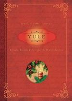 Yule: Rituals, Recipes and Lore for the Winter Solstice