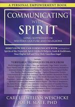 Communicating with Spirit: Here's How You Can Communicate (and Benefit From) Spirits of the Departed, Spirit Guides & Helpers, Gods & Goddesses, Your Higher Self and Your Holy Guardian Angel