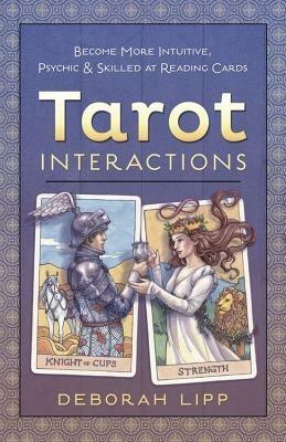 Tarot Interactions: Become More Intuitive, Psychic, and Skilled at Reading Cards - Deborah Lipp - cover