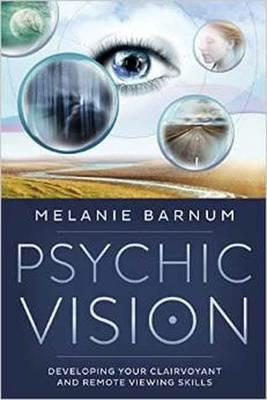 Psychic Vision: Developing Your Clairvoyant and Remote Viewing Skills - Melanie Barnum - cover