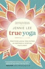 True Yoga: Practicing with the Yoga Sutras for Happiness and Spiritual Fulfillment