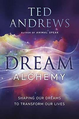 Dream Alchemy: Shaping Our Dreams to Transform Our Lives - Ted Andrews - cover