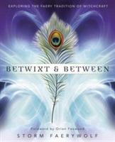 Betwixt and Between: Exploring the Faery Tradition of Witchcraft - Storm Faerywolf - cover