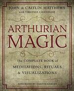 Arthurian Magic: The Complete Book of Meditations, Rituals and Visualizations