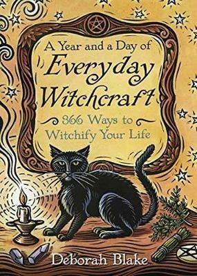 A Year and a Day of Everyday Witchcraft: 366 Ways to Witchify Your Life - Deborah Blake - cover