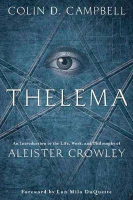 Thelema: An Introduction to the Life, Work, and Philosophy of Aleister Crowley - Colin D. Campbell - cover