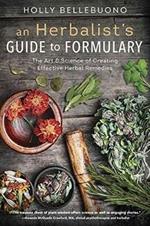 Herbalist's Guide to Formulary, An: The Art and Science of Creating Effective Herbal Remedies