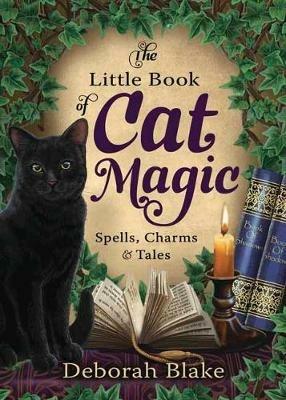 The Little Book of Cat Magic: Spells, Charms and Tales - Deborah Blake - cover