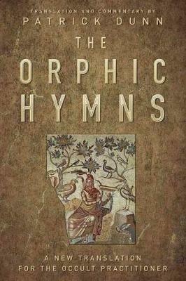 The Orphic Hymns: A New Translation for the Occult Practitioner - Patrick Dunn - cover