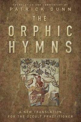 The Orphic Hymns: A New Translation for the Occult Practitioner - Patrick Dunn - cover