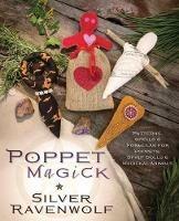 Poppet Magick: Patterns, Spells and Formulas for Poppets, Spirit Dolls and Magickal Animals - Silver Ravenwolf - cover
