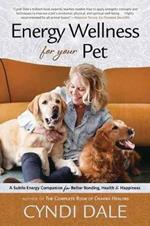 Energy Wellness for Your Pet: A Subtle Energy Companion for Better Bonding, Health, and Happiness