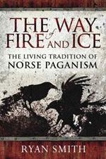 The Way of Fire and Ice: The Living Tradition of Norse Paganism