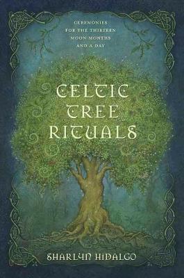 Celtic Tree Rituals: Ceremonies for the 13 Moon Months and a Day - Sharlyn Hidalgo - cover
