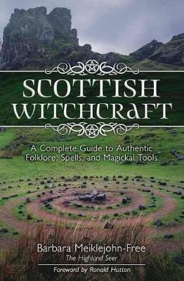 Scottish Witchcraft: A Complete Guide to Authentic Folklore, Spells, and Magickal Tools - Barbara Meiklejohn-Free - cover