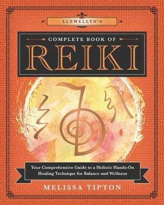 Llewellyn's Complete Book of Reiki: Your Comprehensive Guide to a Holistic Hands-On Healing Technique for Balance and Wellness - Melissa Tipton - cover