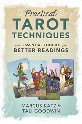 Practical Tarot Techniques: Your Essential Tool Kit for Better Readings - Marcus Katz,Tali Goodwin - cover