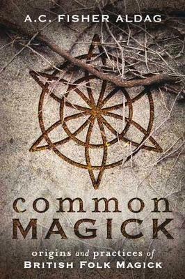 Common Magick: Origins and Practices of British Folk Magick - A.C. Fisher Aldag - cover
