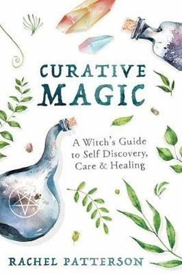 Curative Magic: A Witch's Guide to Self-Discovery, Care and Healing - Rachel Patterson - cover