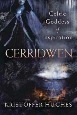 Cerridwen: Celtic Goddess of Inspiration - Kristoffer Hughes - cover