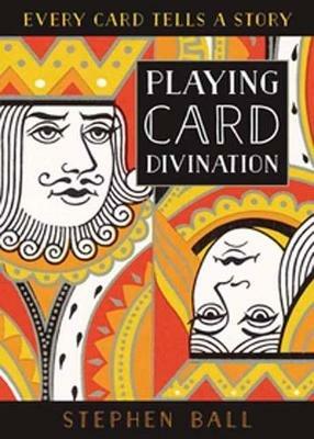 Playing Card Divination: Every Card Tells a Story - Stephen Ball - cover