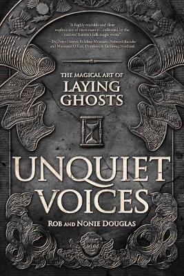 Unquiet Voices: The Magical Art of Laying Ghosts - Nonie Douglas,Rob Douglas - cover