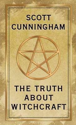 The Truth About Witchcraft - Scott Cunningham - cover